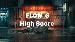 Flow G  High Score Lyrics [upl. by Niessuh]