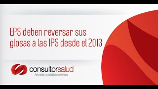 EPS deben reversar sus glosas a las IPS desde el 2013 Consultorsalud [upl. by Sigler715]