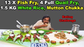 13 X Fish Fry 4 Full QuailKaadai Fry15 KG White Rice Mutton Chukka Eating Challenge [upl. by Ilrahs531]