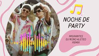 NOCHE DE PARTY 🥂🎉 MIGRANTES DJ NONO ALETEO REMIX [upl. by Erdnuaed562]