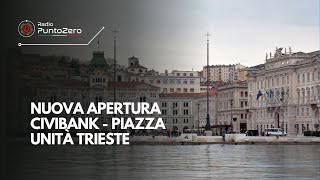 Nuova apertura Civibank  Piazza Unità Trieste [upl. by Sokairyk]