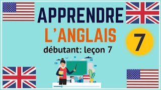 Apprendre langlais débutant leçon 7 [upl. by Ynehpets]