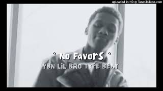 FREE YBN LIL BRO TYPE BEAT quot NO FAVORS quot wsunebeats [upl. by Nwonknu]