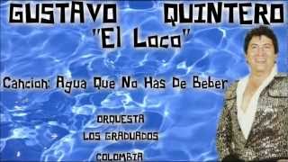 Agua Que No Has De Beber  Gustavo Quintero quotEl Lokoquot [upl. by Berti]