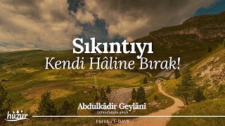 SIKINTIYI Kendi Hâline Bırak da Seni Ziyaret Etsin  Abdulkadir Geylani [upl. by Romanas798]