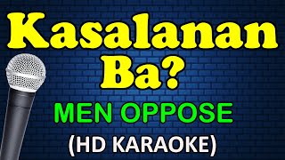 KASALANAN BA  Men Oppose HD Karaoke [upl. by Firehs]