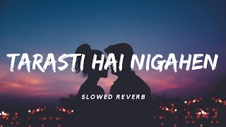 Tarasti Hai Nigahen SlowedReverb  Asim Azhar  Lofi  Aesthetic Me [upl. by Caputo]