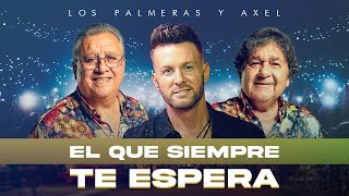 🌴 Los Palmeras amp Axel  El Que Siempre Te Espera  VIDEO OFICIAL  🔥Estreno Exclusivo🔥 [upl. by Eimirej]