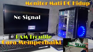 Memperbaiki Monitor PC Mati No Signal Tapi CPU Hidup Secara Normal Ini Solusinya RAM Trouble [upl. by Notsirt679]