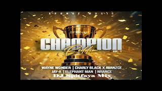 Champion Riddim Vol 1 Mix 2024 ft Wayne WonderCcharly BlackJay AElephant ManNhanceSpitfaya Mix [upl. by Hurless]