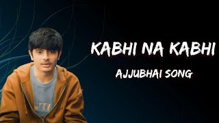 AJJUBHAI AI SONG  KABHI NA KABHI LYRICS 😎 [upl. by Hnoj]