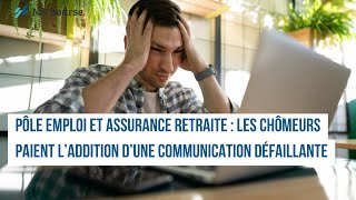 Pôle emploi et Assurance retraite  les chômeurs paient l’addition d’une communication défaillante [upl. by Clotilda]