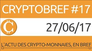 cryptobref 17  27062017  lactu des cryptomonnaies en bref  enregistré vers 18h30 [upl. by Atoked]