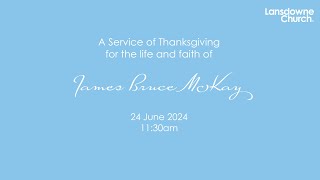 Thanksgiving Service of James Bruce McKay [upl. by Ellebana309]