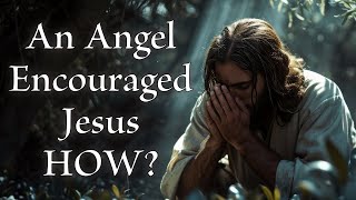 An Angel Strengthened Jesus in Gethsemane Why and How [upl. by Zwick949]