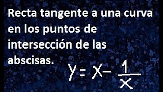 formar las ecuaciones de las rectas tangentes a la linea yx1x en los puntos de interseccion con [upl. by Drisko]