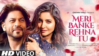 Meri Banke Rehna Tu  Music Video Shahrukh Khan  Anushka Sharma  New Song 2024  New Hindi Song [upl. by Oatis]