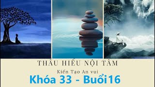 Thấu Hiểu Nội Tâm Khóa 33 Buổi 16  Thấu Hiểu Nội Tâm Kiến Tạo An Vui [upl. by Linea732]