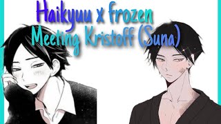 Haikyuu x Frozen 6 Meeting Kristoff Suna [upl. by Suicul]