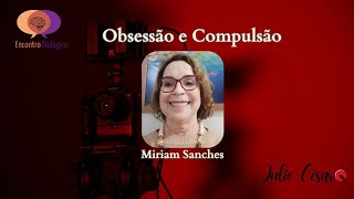 Obsessão e Compulsão  Miriam Sanches [upl. by Edualcnaej]