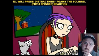 Ill Will Press Distractions  Foamy The Squirrel First Episode Reaction [upl. by Aihsoek]