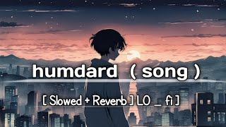 humdard song Humdard Full Song  Ek Villain  Arijit Singh  Mithoon Slowed  Reverb  LO  FI [upl. by Cummings719]