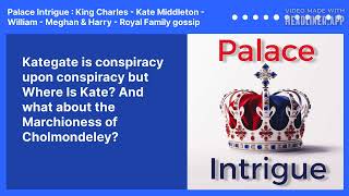 Kategate is conspiracy upon conspiracy but Where Is Kate And what about the Marchioness of [upl. by Yekcaj]