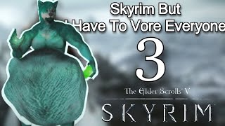 Skyrim But I Have To Vore Everyone 3 [upl. by Yole]