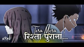 Tera Mera Rishta Purana 🥀  Anime Version Another Story  A Silent Voice  See amp Feel  Mustafa Za [upl. by Ardnazxela777]