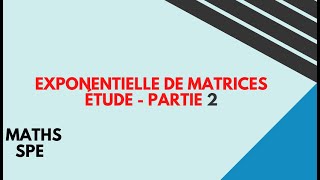 exponentielle de matrices étude partie 2 [upl. by Rojam]