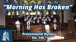 quotMorning Has Brokenquot  Processional Hymn 145  6224 [upl. by Ecilahs]