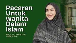 CERAMAH PACARAN UNTUK WANITA DALAM ISLAM Ustazah Oki Setiana Dewi [upl. by Sumner77]