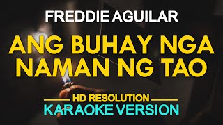 ANG BUHAY NGA NAMAN NG TAO  Freddie Aguilar KARAOKE Version [upl. by Kinimod]