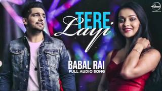 Tere Layi Full Audio Song  Babbal Rai  Punjabi Song Collection  Speed Records [upl. by Nevyar]