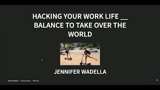 Hacking your work life  balance to take over the world  Jennifer Wadella [upl. by Ramor100]