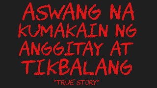 ASWANG NA KUMAKAIN NG ANGGITAY AT TIKBALANG True Story [upl. by Hotze]