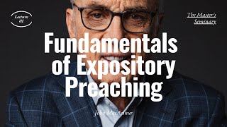 Lecture 1 Fundamentals of Expository Preaching  Dr John MacArthur [upl. by Henarat229]