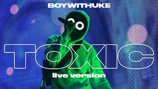 BoyWithUke  Toxic Live [upl. by Arathorn214]