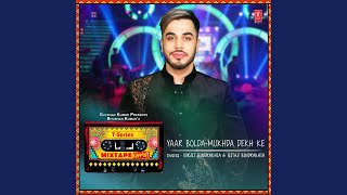 Yaar BoldaMukhda Dekh Ke From quotTSeries Mixtape Punjabiquot [upl. by Tound952]