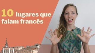 DESCUBRA 10 LUGARES QUE FALAM FRANCÊS [upl. by Krein]