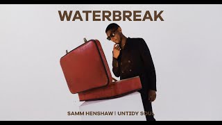 Waterbreak  Untidy Soul  Samm Henshaw [upl. by Milah608]