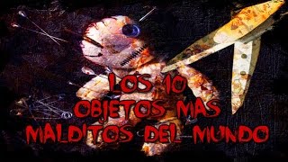 LOS 10 OBJETOS MAS MALDITOS DEL MUNDO  8cho [upl. by Mond977]