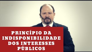 Princípio da Indisponibilidade dos Interesses Públicos pela Administração [upl. by Akirdnahs]