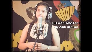 DEEWANI MASTANI  Bajirao Mastani  Cover song by ADITI DAHIKAR [upl. by Kevyn810]