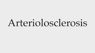 How to Pronounce Arteriolosclerosis [upl. by Lissner]