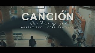 CHARLY EFE amp SANTIUVE  CANCION DE TU Y YO PROD HIGH BEATS [upl. by Nnaytsirk]