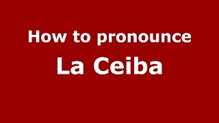 How to pronounce La Ceiba ColombiaColombian Spanish  PronounceNamescom [upl. by Zitvaa]