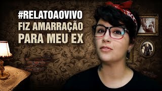 RelatoAoVivo  10 Fiz Amarração Para o Meu Ex [upl. by Erina761]