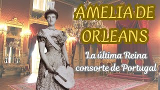 AMELIA DE ORLEANS la última Reina de Portugal [upl. by Milson]