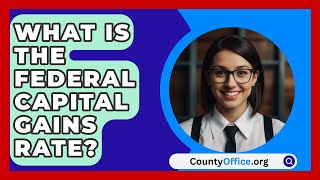 What Is The Federal Capital Gains Rate  CountyOfficeorg [upl. by Lovel]